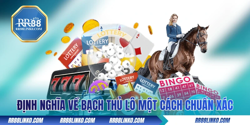 Định nghĩa về bạch thủ lô một cách chuẩn xác