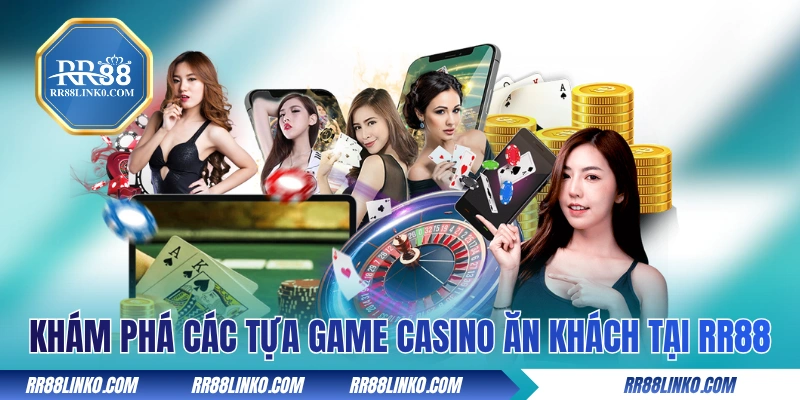 Khám phá các tựa game casino ăn khách tại RR88