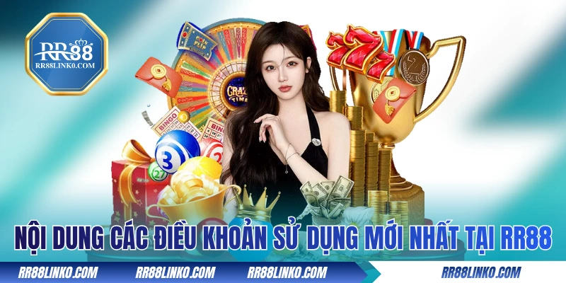Nội dung các điều khoản sử dụng mới nhất tại RR88 