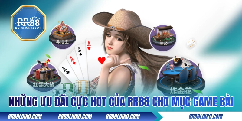 Những ưu đãi cực hot của RR88 cho mục game bài