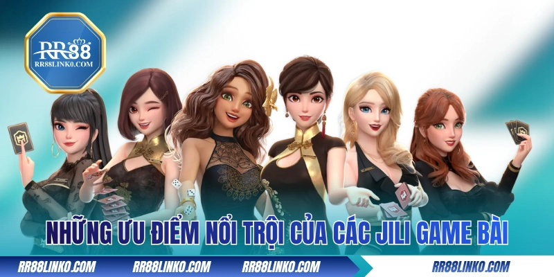Những ưu điểm nổi trội của các Jili game bài