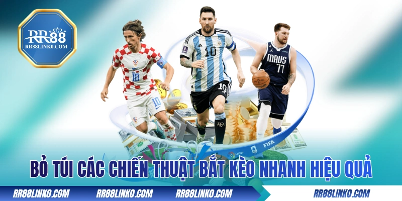 Bỏ túi các chiến thuật bắt kèo nhanh hiệu quả