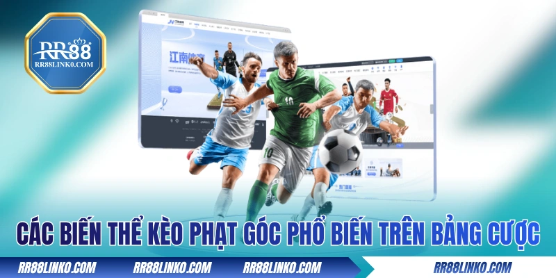 Các biến thể kèo phạt góc phổ biến trên bảng cược