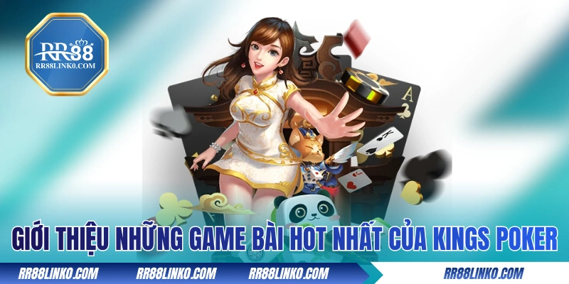 Giới thiệu những game bài hot nhất của Kings Poker