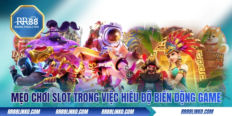 Mẹo chơi nổ hũ trong việc hiểu độ biến động của game