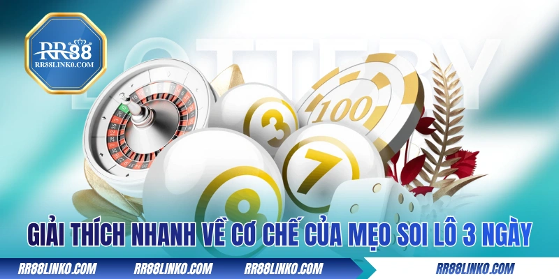 Giải thích nhanh về cơ chế của mẹo soi lô 3 ngày