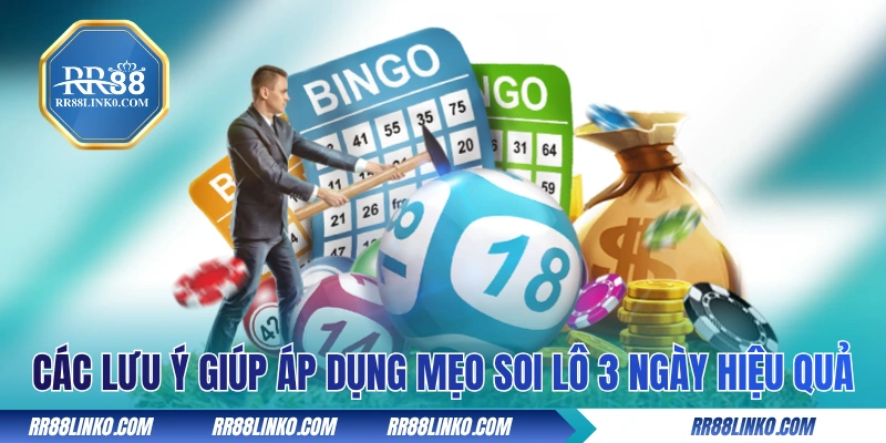 Một số lưu ý giúp áp dụng mẹo soi lô 3 ngày hiệu quả
