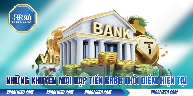 Những khuyến mãi nạp tiền RR88 thời điểm hiện tại