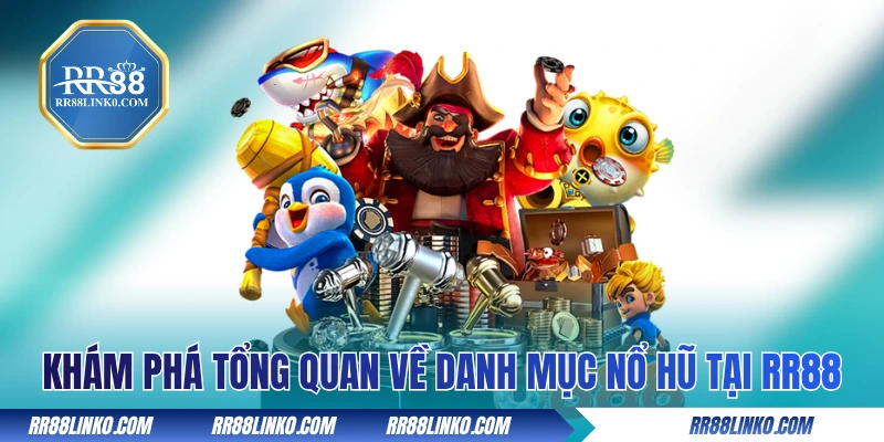 Khám phá tổng quan về danh mục nổ hũ tại RR88