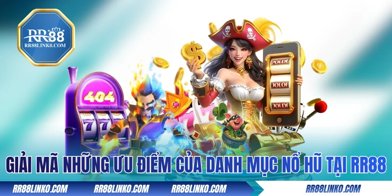 Giải mã những ưu điểm của danh mục nổ hũ tại RR88