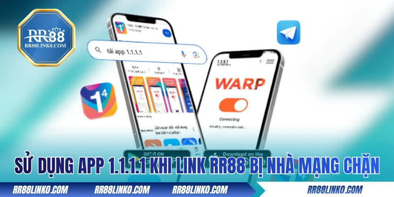 Sử dụng app 1.1.1.1 khi link vào RR88 bị nhà mạng chặn