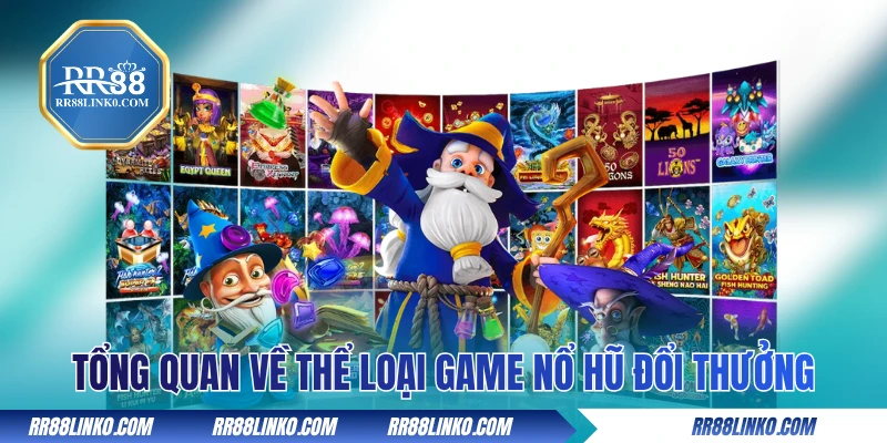 Thông tin tổng quan về thể loại game nổ hũ đổi thưởng