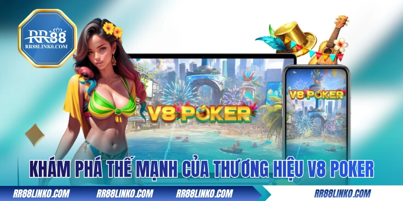 Khám phá thế mạnh của thương hiệu V8 Poker