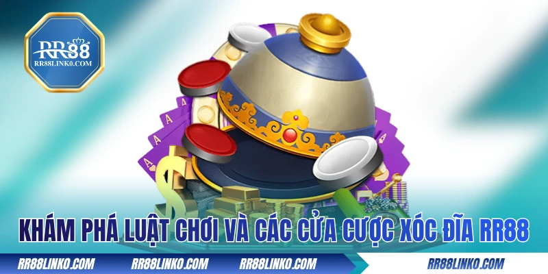 Khám phá luật chơi và các cửa cược xóc đĩa tại RR88 